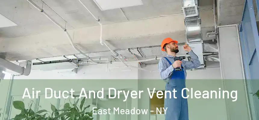 Air Duct And Dryer Vent Cleaning East Meadow - NY