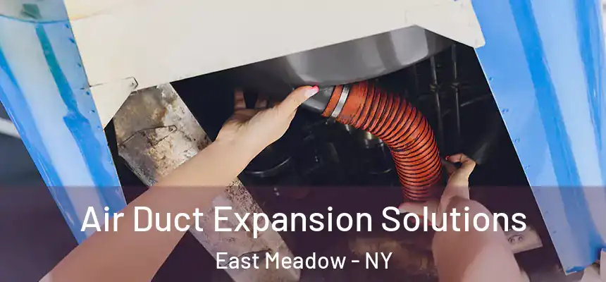  Air Duct Expansion Solutions East Meadow - NY