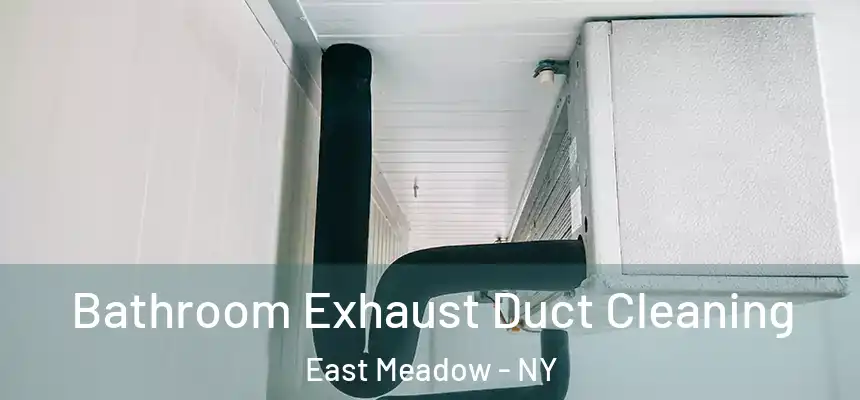  Bathroom Exhaust Duct Cleaning East Meadow - NY