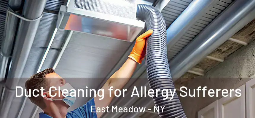  Duct Cleaning for Allergy Sufferers East Meadow - NY